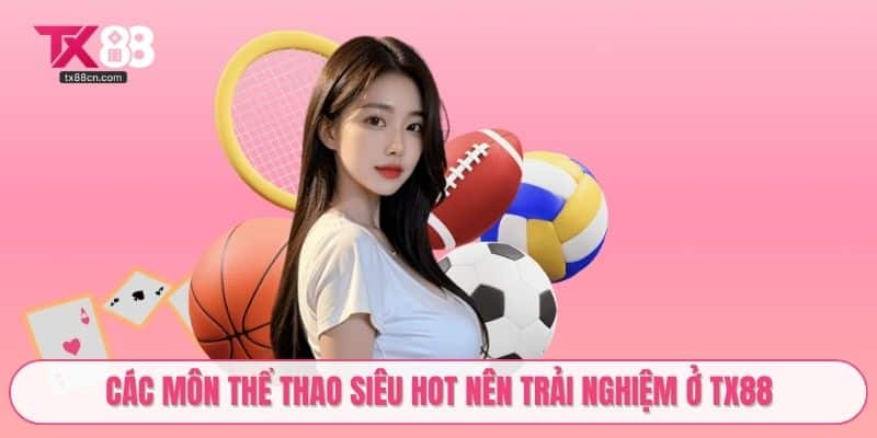 Các môn thể thao siêu hot nên trải nghiệm ở TX88