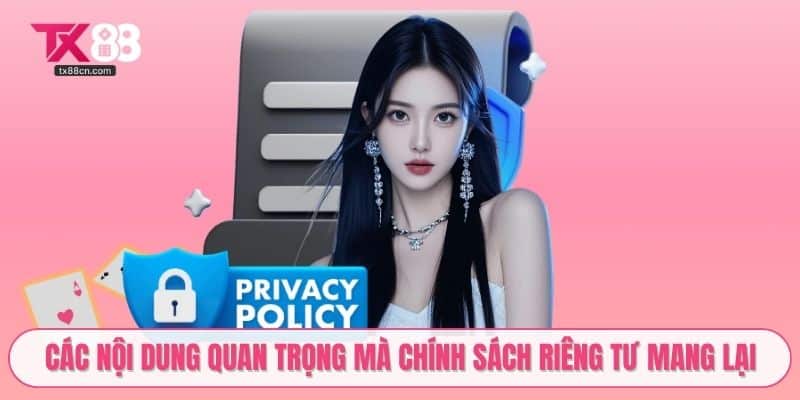 Các nội dung quan trọng mà chính sách riêng tư mang lại