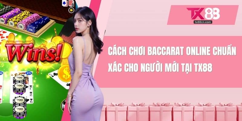 Cách chơi Baccarat online đơn giản ở TX88