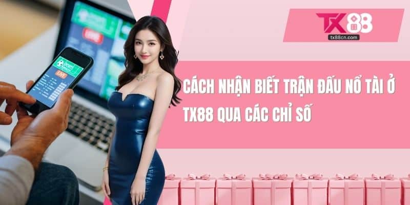 Cách nhận biết trận đấu nổ tài