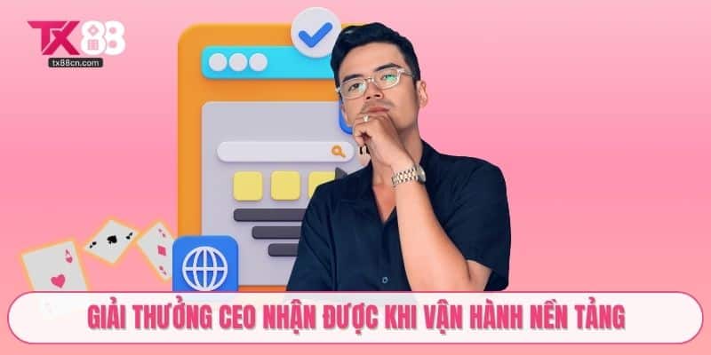 Giải thưởng CEO nhận được khi vận hành nền tảng