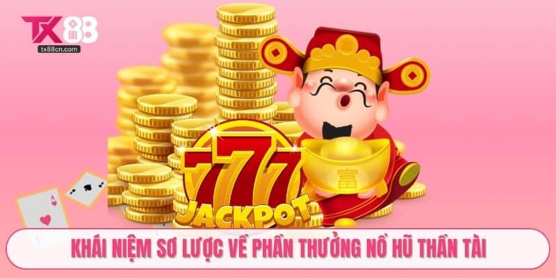Khái niệm sơ lược về phần thưởng nổ hũ Thần Tài