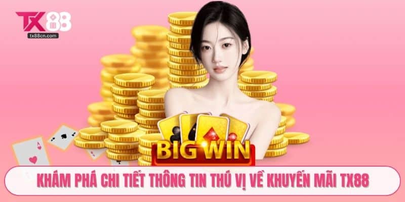 Khám phá chi tiết thông tin thú vị về khuyến mãi TX88