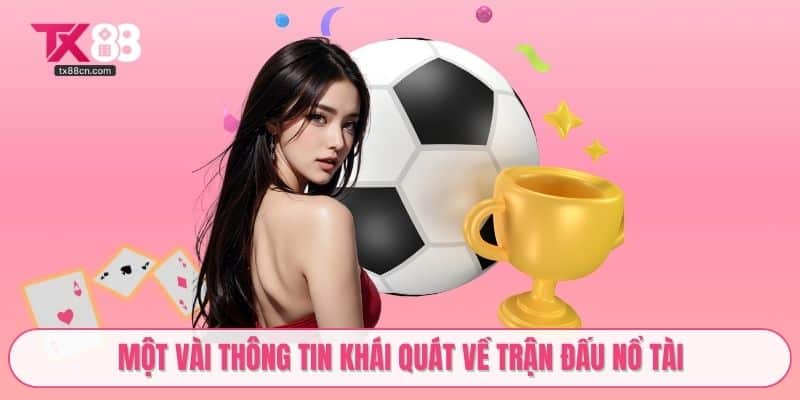 Một vài thông tin khái quát về trận đấu nổ tài
