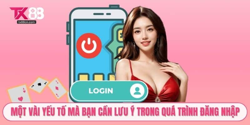 Một vài yếu tố mà bạn cần lưu ý trong quá trình đăng nhập