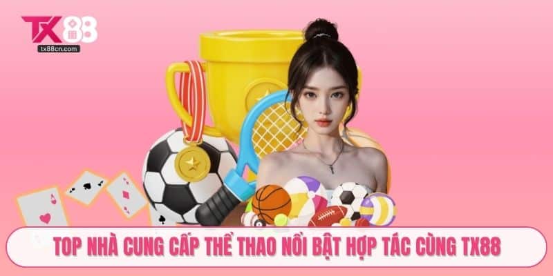 Top nhà cung cấp thể thao nổi bật hợp tác cùng TX88
