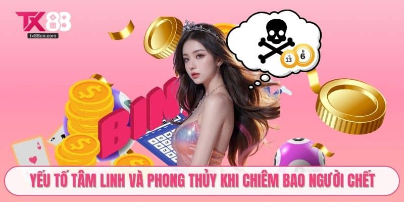Yếu tố tâm linh và phong thủy khi chiêm bao người chết